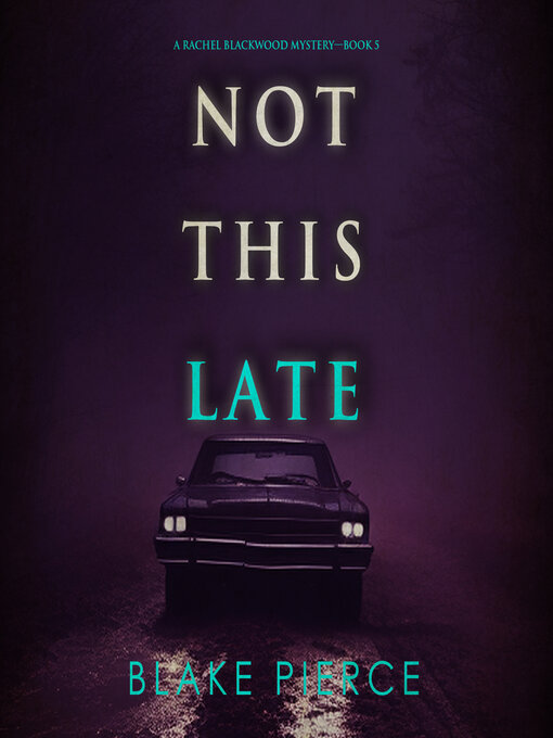 Title details for Not This Late  by Blake Pierce - Wait list